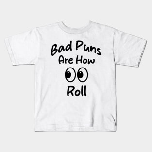 Bad Puns Are How Eye Roll Funny tee gift Kids T-Shirt